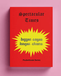 Image 1 of Spectacular Times. Bigger Cages, Longer Chains.