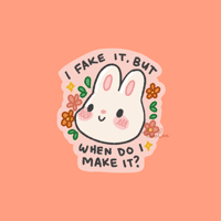 "I Fake It But When Do I Make It" Bunny Sticker
