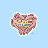 If Ur a Worm I'm a Worm Sticker