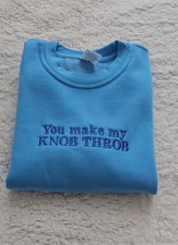 You make my knob throb sweatshirt