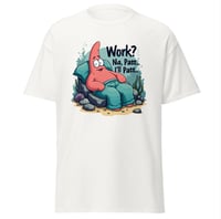 Image 3 of Work? I’ll Pass Printed Tshirt 