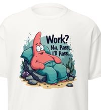 Image 4 of Work? I’ll Pass Printed Tshirt 