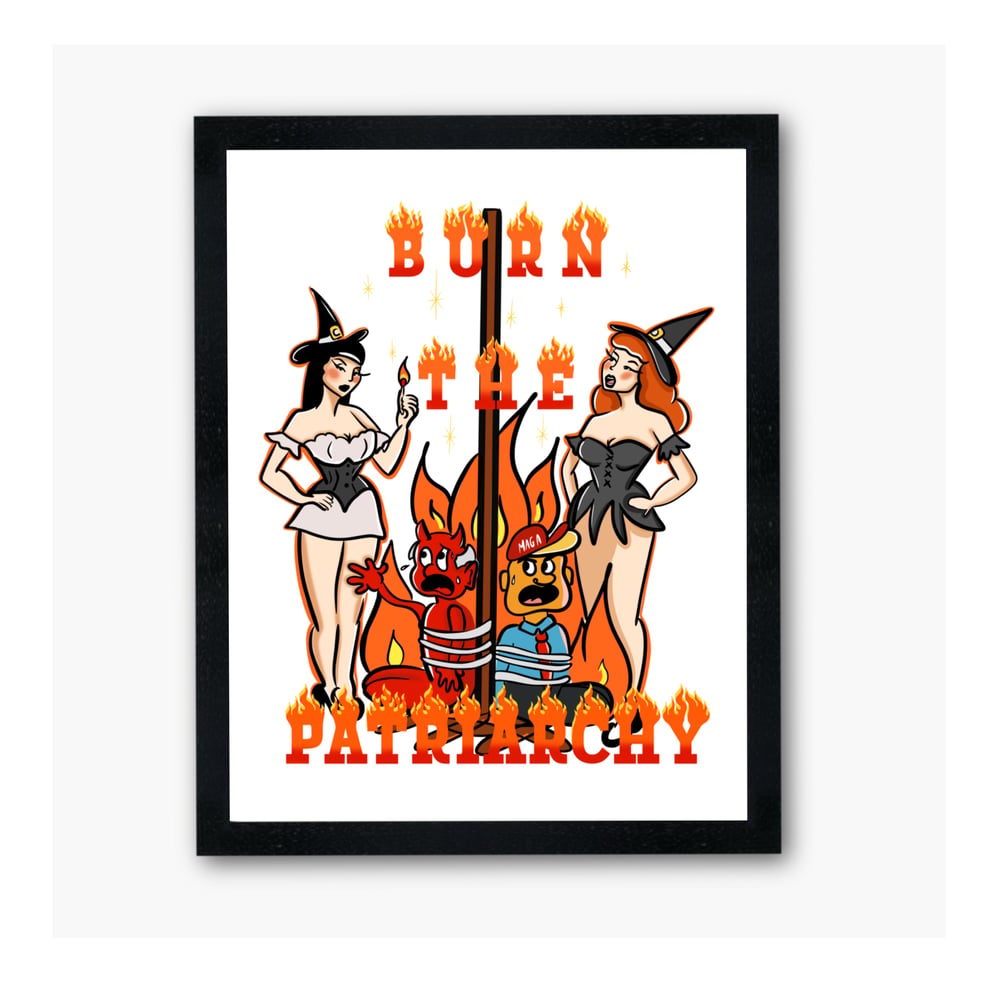 Image of Burn the Patriarchy print