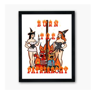 Image of Burn the Patriarchy print