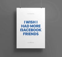 I Wish I Had More Facebook Friends Poster
