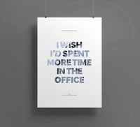 I Wish I'd Spent More Time In The Office Poster