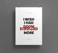 I Wish I Had Doom Scrolled More Poster