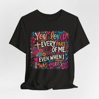 You Loved Every Part Of Me Graphic Tee