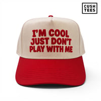 I'm cool just don't play with me  (Snapback) 