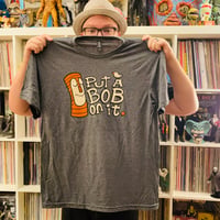 Image 2 of PUT A BOB ON IT 100% Cotton T-Shirt - Dark Heather Gray