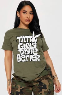 TATTD GIRLS TASTE 👅 BETTER TEE!!! OLIVE GREEN!!!