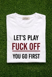 Image 2 of Let’s play “fck off” you go first T-shit