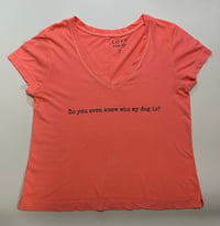 Image 1 of Do You Even Know Who My Dog Is? Funny Dog Lover T-Shirt