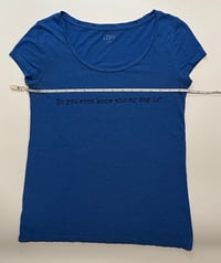 Image 3 of Dog Obsessed Tee | Do You Even Know Who My Dog Is?