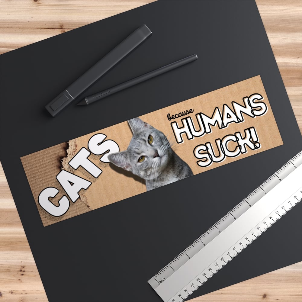Image of Cats Because Humans Suck Funny Bumper Sticker | Cat Lover Vinyl Decal | Sarcastic Cat Sticker | Gift