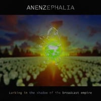 *PRE-ORDER* Anenzephalia - Lurking In The Shadow Of The Broadcast Empire CD (Tesco)