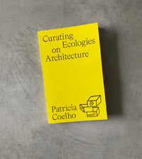 Image 1 of Curating Ecologies on Architecture by Patrícia Coelho