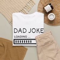 Image 9 of Dad Joke Loading TShirt  Funny Father or Grandfather Tee