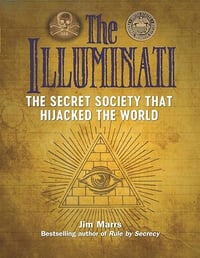 The Illuminati: The Secret Society That Hijacked the World by Jim Marrs