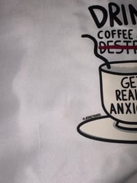 Image 2 of Drink Coffee & Get Really Anxious Tote Bag (DISCOUNTED)