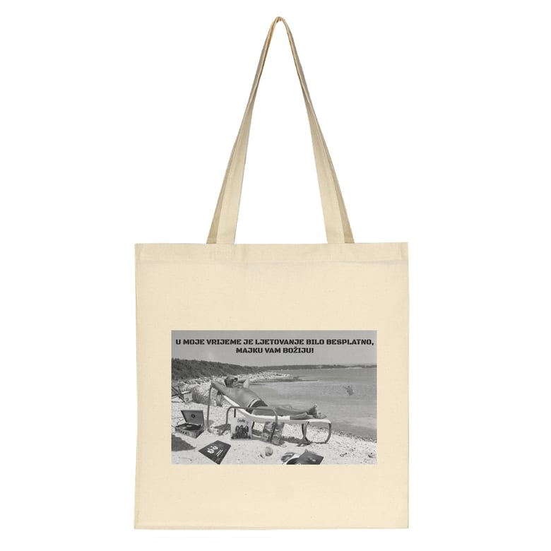 Image of Tito On The Beach Bag (,, U Moje Vrijeme Je Ljetovanje Bilo Besplatno, Majku Vam Božiju!)
