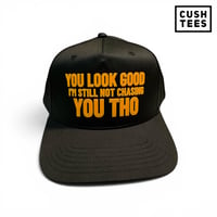 You look good. I'm still not chasing you tho (Snapback) Black/Yellow