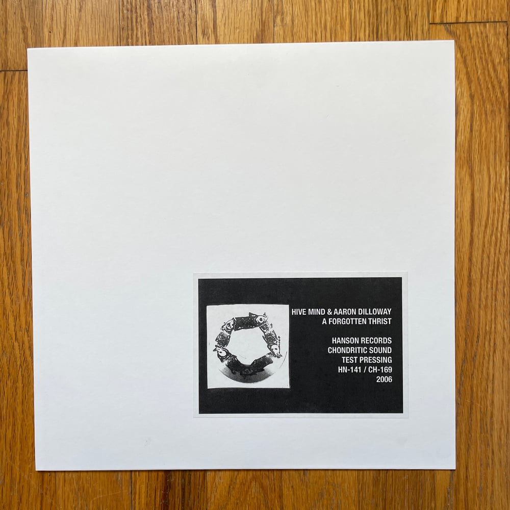 HIVE MIND & AARON DILLOWAY - A FORGOTTEN THRIST  ON-SIDED TEST PRESSING LP