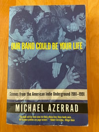 Image 1 of Michael Azerrad "Our Band Could be Your Life" Trade Paperback