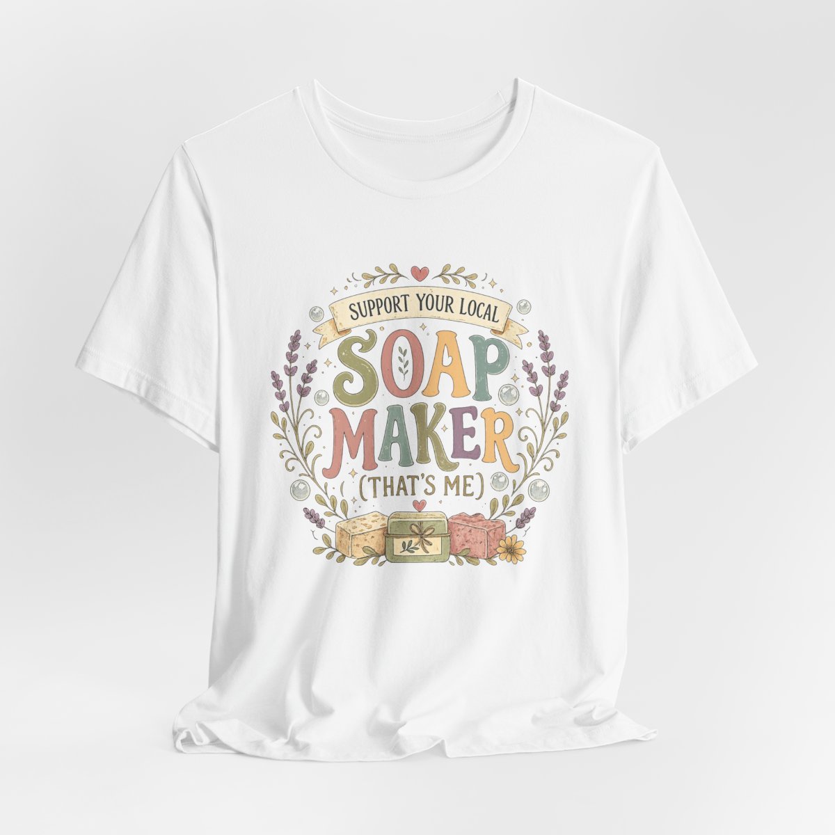 "Support Your Local Soap Maker (That's Me)" Soap Maker T-Shirt