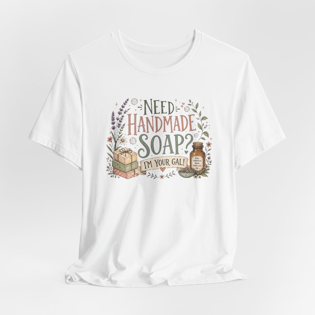 “Need Handmade Soap? I’m Your Gal” Handmade Soap T-Shirt