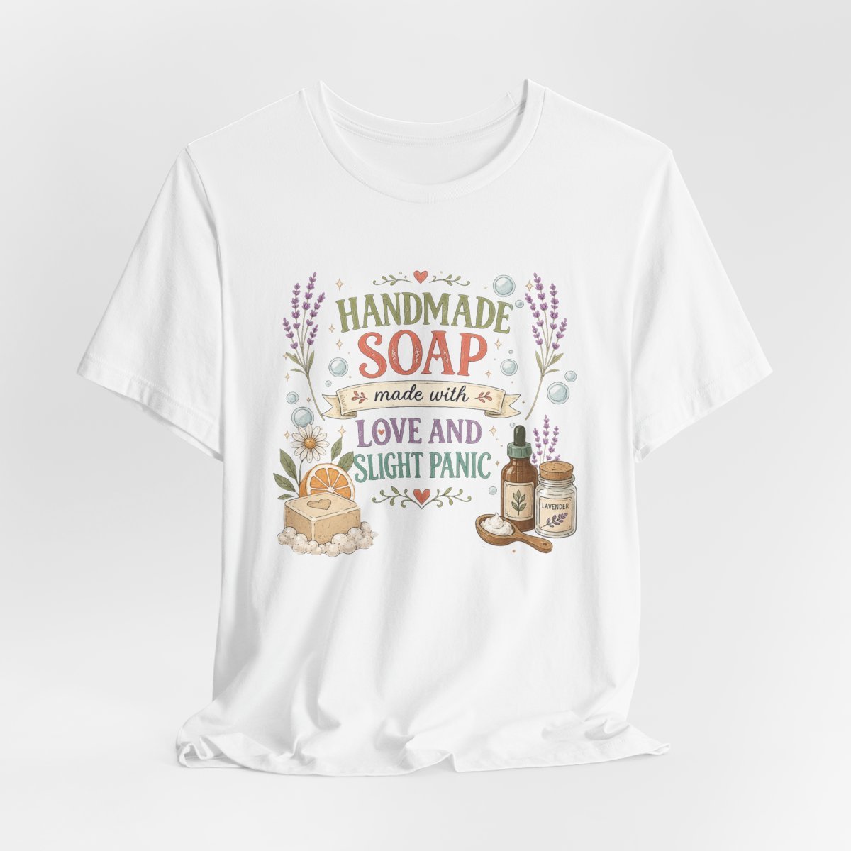 "Handmade Soap made with Love and Slight Panic" Soap Makers T-Shirt
