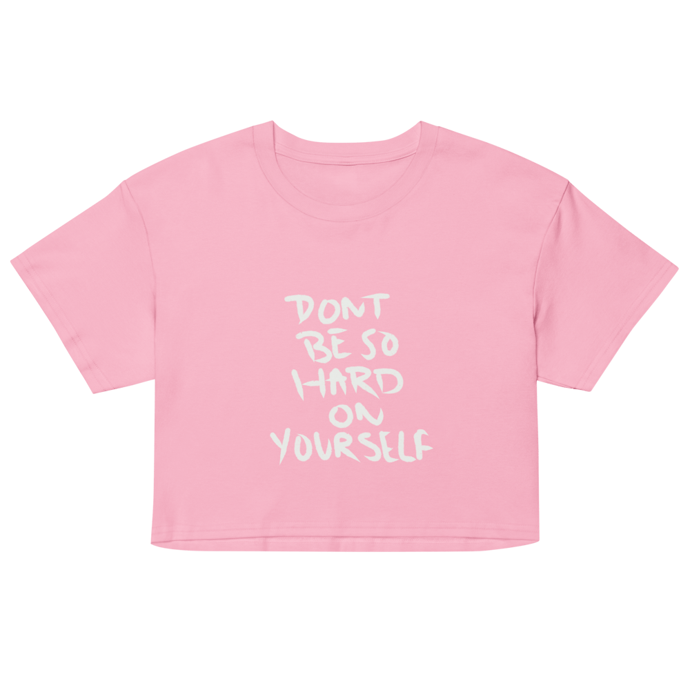 Image of Don't Be So Hard On Yourself crop top