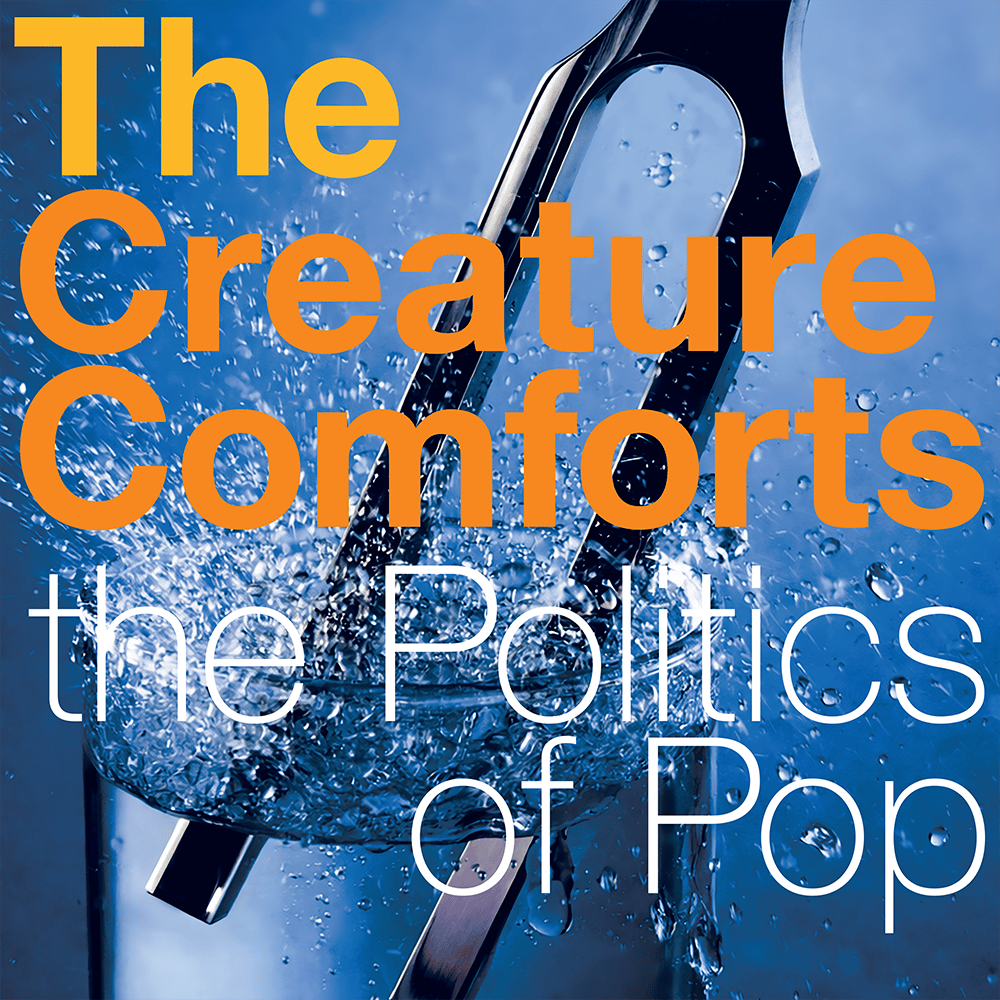 Image of The Creature Comforts - The Politics of Pop