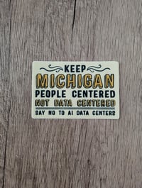 Image 1 of Keep Michigan People Centered, Not Data Centered - Anti-AI Vinyl Sticker