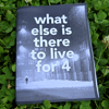 What Else is There to Live For 4