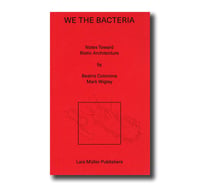 Image 1 of WE THE BACTERIA - Beatriz COLOMINA / Mark WIGLEY