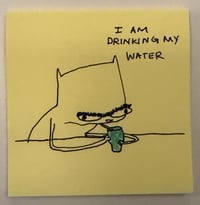 Drinking my water 