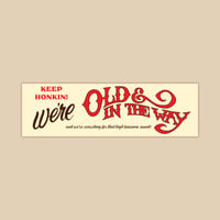 Keep Honkin' We're Old And In The Way