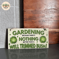 Gardening As There Is Nothing Better Than A Well Trimmed Bush Sign