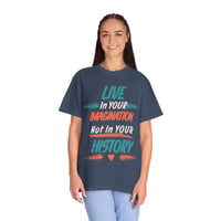 Image 4 of Live in your Imagination, Not in your History | Strength with Deanna Comfort Colors® Tee