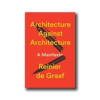 Architecture against architecture - Reiner De Graaf