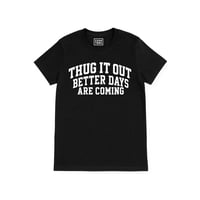 Image 1 of Thug it out. Better days are coming (Unisex Shirt) 