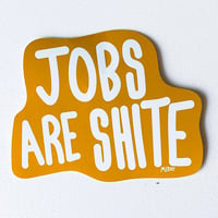 Image 1 of JOBS ARE SHITE STICKER