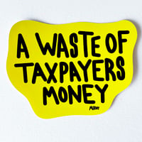 Image 1 of WASTE OF TAXPAYERS MONEY STICKER