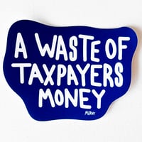 Image 2 of WASTE OF TAXPAYERS MONEY STICKER