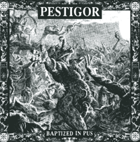 Pestigor - Baptised In Pus