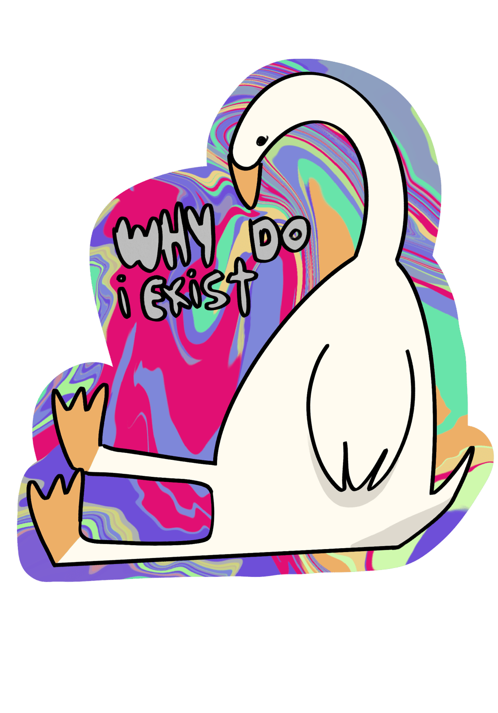 Image of Why Do I Exist Goose Sticker