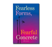 Fearless forms, fearful concrete - Andre Tavares