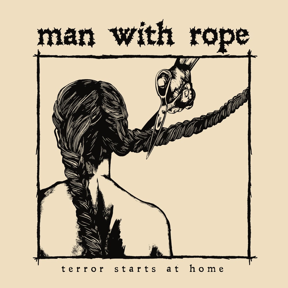 Man With Rope "Terror Starts at Home" 7"  **PREORDER**