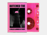 Botched Toe - A False Glimmer of Hope cassette